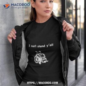 Wheelchair I Can’t Stand Y’all Shirt