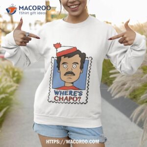 Where S El Chapo Sweatshirt 1