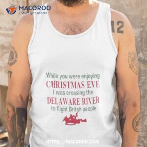 While You Were Enjoying Christmas Eve I Was Crossing The Delaware River To Fight British People Tank Top