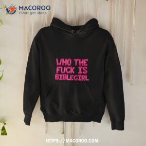 Who The Fuck Is Biblegirl Shirt