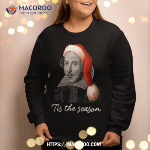 william shakespeare christmas santa hat tis the season sweatshirt sweatshirt 2