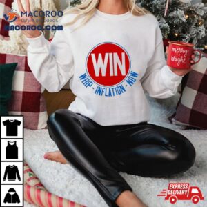 Win Whip Inflation Now Tshirt