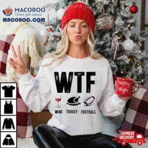 Wine Turkey Football Wtf Tshirt