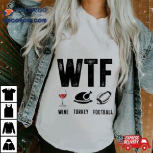 Wine Turkey Football Wtf Tshirt