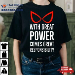 With Great Power Comes Great Responsibility Quote Tshirt