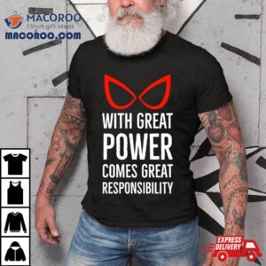 With Great Power Comes Great Responsibility Quote Tshirt