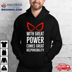 With Great Power Comes Great Responsibility Quote Tshirt