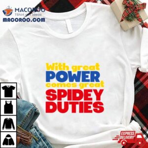 With Great Power Comes Great Spidey Duties Shirt