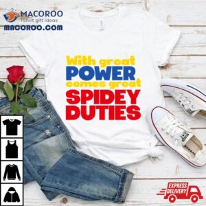 With Great Power Comes Great Spidey Duties Tshirt