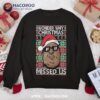 Wonder Why Christmas Missed Us Ugly Sweatshirt
