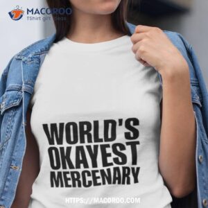 world s okayest mercenary shirt tshirt