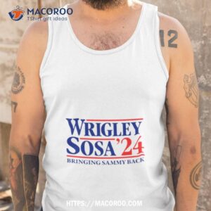 wrigley sosas 2024 bringing sammy back shirt tank top