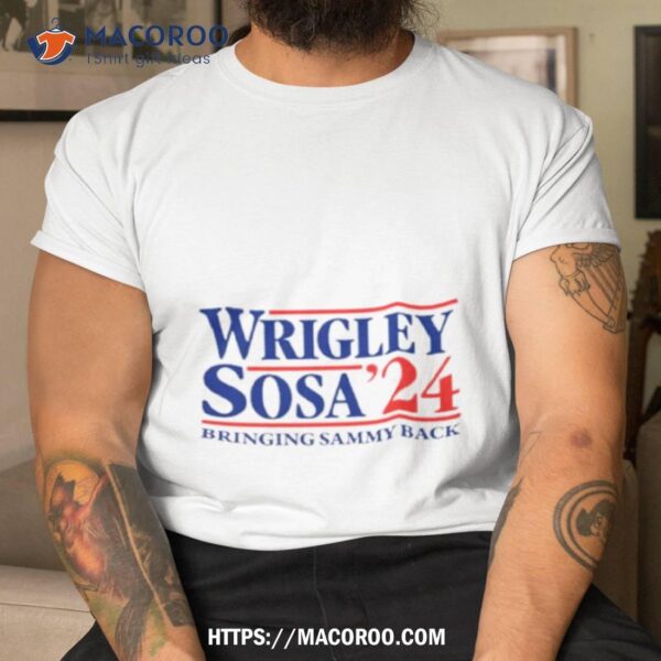 Wrigley Sosas 2024 Bringing Sammy Back Shirt