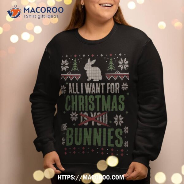 X-mas Sweatshirt – All I Want For Christmas Are Bunnies