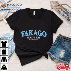 Yakago Always Has Yakago Yakinois Tshirt