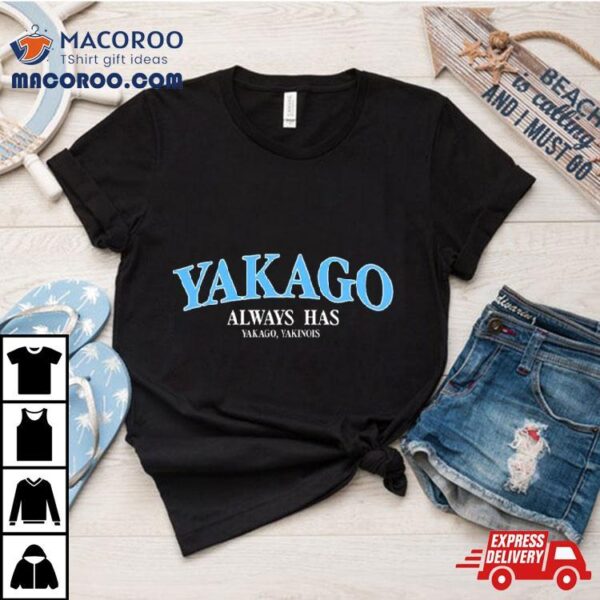 Yakago Always Has Yakago, Yakinois T Shirt