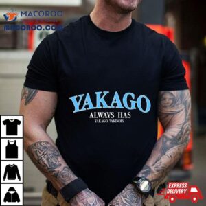 Yakago Always Has Yakago Yakinois Tshirt