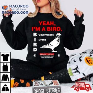 Yeah I M A Bird Government Drone Tshirt