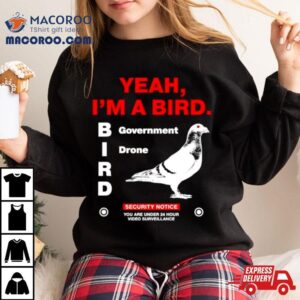 Yeah I M A Bird Government Drone Tshirt
