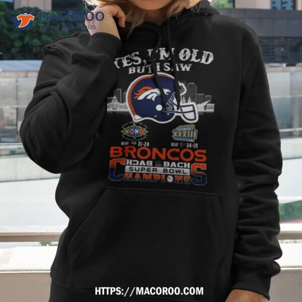 Yes I Am Old But I Saw Broncos Back 2 Back Super Bowl Champions T Shirt