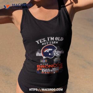 Yes I Am Old But I Saw Broncos Back 2 Back Super Bowl Champions T Shirt