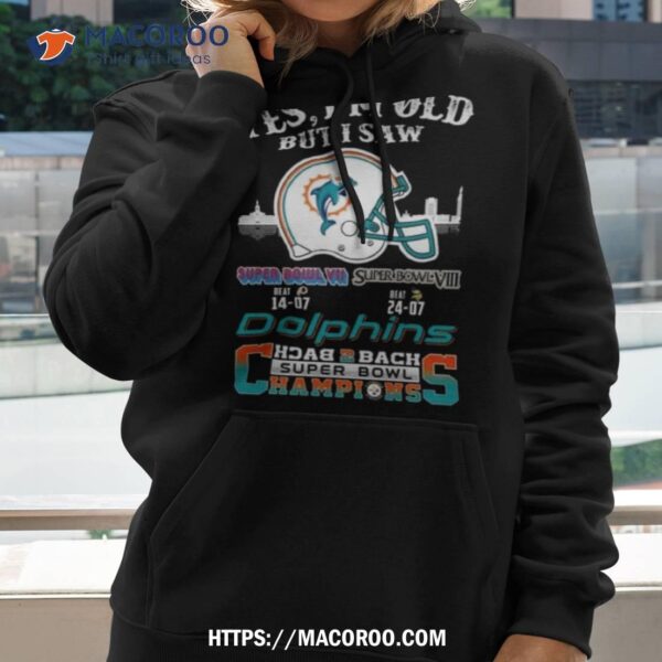 Yes I Am Old But I Saw Dolphin Back 2 Back Super Bowl Champions T Shirt