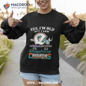 Yes I Am Old But I Saw Dolphin Back 2 Back Super Bowl Champions Sweatshirt