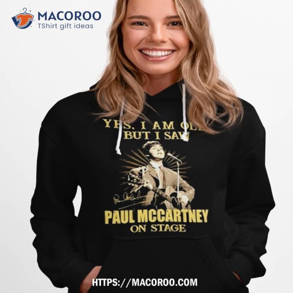 Yes I Am Old But I Saw Paul Mccartney On Stage Shirt