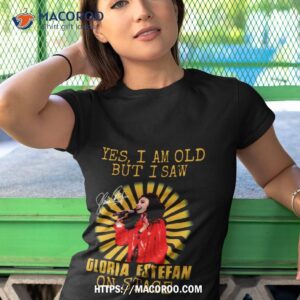 Yes I M Old But I Saw Gloria Queen Estefan On Stage Vintage Tshirt 1