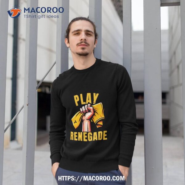 Yinzz Play Renegade Sweatshirt