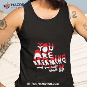 you are dreaming and you can t wake up shirt tank top 3