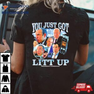 You Just Got Litt Up Pearson Hardman Tshirt