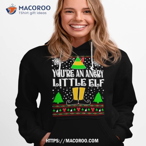 You’re An Angry Little Elf Movie Quote Ugly Christmas Shirt