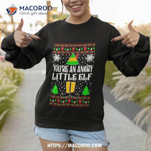 You’re An Angry Little Elf Movie Quote Ugly Christmas Shirt