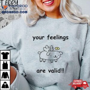 Your Feelings Are Valid Cute Tshirt