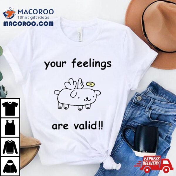 Your Feelings Are Valid Cute Shirt