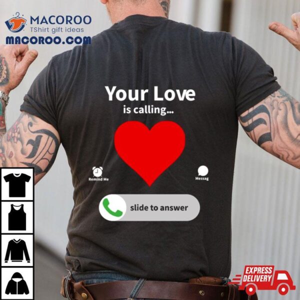 Your Love Is Calling Valentine’s Day Heart Shirt