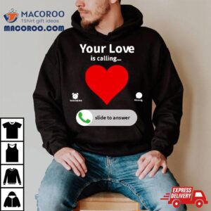 Your Love Is Calling Valentine’s Day Heart Shirt