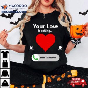 Your Love Is Calling Valentine S Day Hear Tshirt