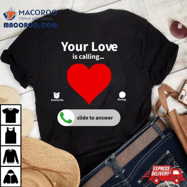 Your Love Is Calling Valentine’s Day Heart Shirt