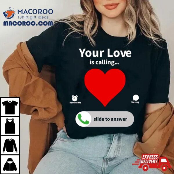 Your Love Is Calling Valentine’s Day Heart Shirt