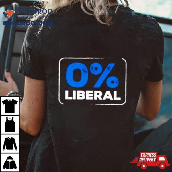 Zero Percent Liberal Shirt