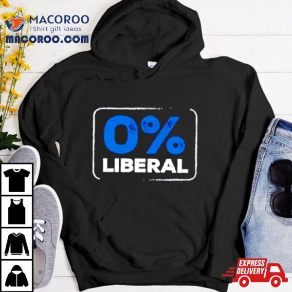 Zero Percent Liberal Shirt