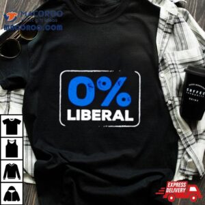 Zero Percent Liberal Tshirt