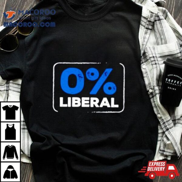 Zero Percent Liberal Shirt