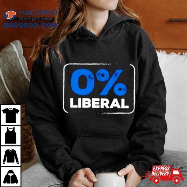 Zero Percent Liberal Shirt