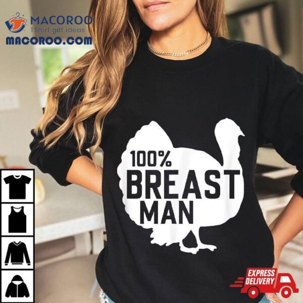 100% Breast Man Thanksgiving Tshirt