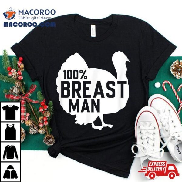 100% Breast Man Thanksgiving Tshirt