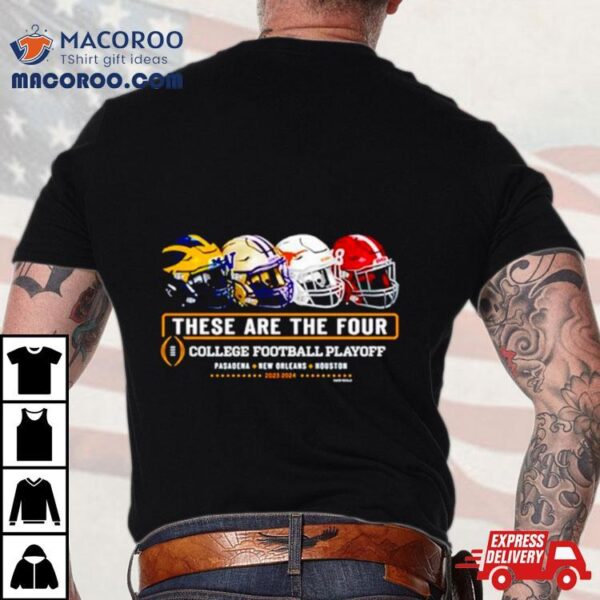 2023 2024 These Are The Four College Football Playoff Shirt