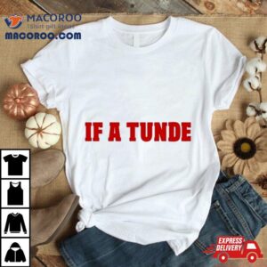 If A Tunde Tshirt